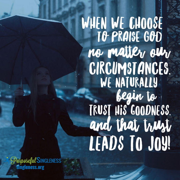 When we choose to praise God no matter our circumstances, we naturally begin to trust His goodness, and that trust leads to joy!